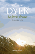 La fuerza de creer / You'll See It When You Believe It (Spanish Edition)