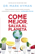Come mejor, salva al planeta: C├â┬│mo recuperar nuestra salud, econom├â┬¡a, comunidad y a nuestro planeta... un bocado a la vez/ Food Fix (Spanish Edition)