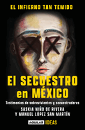 El infierno tan temido: El secuestro en M├â┬⌐xico / The Hell We Dread: Kidnapping i n Mexico (Spanish Edition)