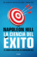 La ciencia del ├â┬⌐xito/ Napoleon Hill's Master Course. The Original Science of Suc cess (Spanish Edition)