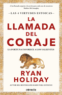 La llamada del coraje / Courage Is Calling: Fortune Favors the Brave (LAS CUATRO VIRTUDES ESTOICAS) (Spanish Edition)