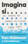 Imagina si... el poder de crear un futuro para todos / Imagine If...Creating a Future for Us All (Spanish Edition)