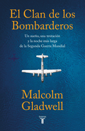 El clan de los bombarderos/ The Bomber Mafia: a Dream, a Temptation, and the Longest Night of the Second World War (Spanish Edition)