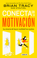 Conecta con la motivaci├â┬│n. Siembra la motivaci├â┬│n a voluntad / The Science of Motivation: Strategies & Techniques for Turning Dreams into Destiny (Spanish Edition)