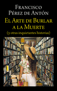 El arte de burlar a la muerte / The Art of Cheating Death (Spanish Edition)