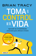 Toma el control de tu vida: Aprende las 12 habilidades esenciales para obtener el ├â┬⌐xito / Take Charge of Your Life (Spanish Edition)