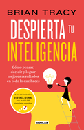 Despierta tu inteligencia / Get Smart!: How to Think and Act Like the Most Successful and Highest-Paid People in Every Field (Spanish Edition)
