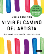 Vivir el camino del artista: El camino intuitivo de la creatividad / Living the Artist's Way: an Intuitive Path to Greater Creativity (Spanish Edition)