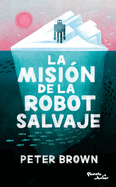 La misi├â┬│n de la robot salvaje / The Wild Robot Protects (Robot salvaje / The Wild Robot, 3) (Spanish Edition)