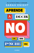 Aprende a decir no de una p*nche vez / F*ck No: How to Stop Saying Yes When You Can├óΓé¼Γäót, You Shouldn├óΓé¼Γäót, or You Just Don├óΓé¼Γäót Want To (Spanish Edition)