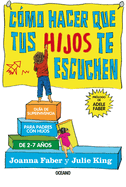 C├â┬│mo hacer que tus hijos te escuchen: Gu├â┬¡a de supervivencia para padres con hijos de 2 a 7 a├â┬▒os (Spanish Edition)