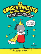 El consentimiento (├é┬ípara ni├â┬▒os!): C├â┬│mo poner l├â┬¡mites, pedir respeto y estar a cargo de ti mismo (No ficci├â┬│n) (Spanish Edition)