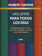 Las Leyes para todos los d├â┬¡as,: Meditaciones sobre poder, seducci├â┬│n, maestr├â┬¡a, estrategia y naturaleza humana (Spanish Edition)