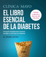 Cl├â┬¡nica Mayo. El libro esencial de la diabetes: Una gu├â┬¡a completa para prevenir, manejar y vivir bien con diabetes (Spanish Edition)