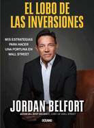 El Lobo de las inversiones.: Mis estrategias para hacer una fortuna en Wall Street (Spanish Edition)