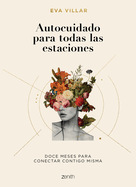 Autocuidado para todas las estaciones: Doce meses para conectar contigo misma (Spanish Edition)