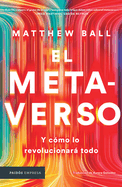 El metaverso: Y c├â┬│mo lo revolucionar├â┬í todo / The Metaverse: And How It Will Revolutionize Everything (Spanish Edition)