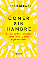 Comer sin hambre: Por qu├â┬⌐ sentimos ansiedad por la comida y c├â┬│mo dejar de hacerlo / The Hunger Habit (Spanish Edition)