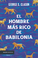 El hombre m├â┬ís rico de Babilonia: Los siete principios fundamentales para alcanzar el ├â┬⌐xito financiero / The Richest Man in Babylon (Spanish Edition)
