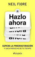 Hazlo ahora: Supera la procrastinaci├â┬│n y saca provecho de tu tiempo / The Now Habit (Spanish Edition)