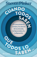 Cuando todos saben que todos lo saben: El conocimiento com├â┬║n y la ciencia de la armon├â┬¡a, la hipocres├â┬¡a y la indignaci├â┬│n / When Everyone Knows That Everyone Knows (Spanish Edition)