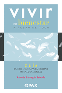 Vivir en bienestar a pesar de todo: Gu├â┬¡a psicol├â┬│gica para cuidar mi salud mental (Spanish Edition)