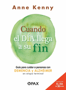 Cuando el d├â┬¡a llega a su fin: Gu├â┬¡a para cuidar a personas con demencia y alzh├â┬⌐imer en etapa terminal (Spanish Edition)