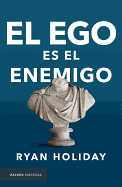 El ego es el enemigo (Spanish Edition)