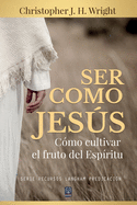 Ser Como Jes├â┬║s: C├â┬│mo cultivar el fruto del Esp├â┬¡ritu (Spanish Edition)