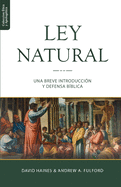 La Ley Natural: Una breve introducci├â┬│n y defensa b├â┬¡blica (Etica y Apologetica) (Spanish Edition)