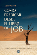 Cómo Predicar Desde El Libro de Job (Spanish Edition)