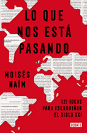 Lo que nos est├â┬í pasando: 121 ideas para escudri├â┬▒ar el siglo XXI / What's Happeni ng to Us: 121 Ideas to Explore the 21st Century (Spanish Edition)
