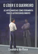 O L├â┬ìDER E O GUERREIRO: As Artes Marciais como ferramenta para o autodesenvolvimento (Portuguese Edition)