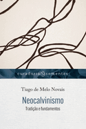Neocalvinismo: Tradi├â┬º├â┬úo e fundamentos (Portuguese Edition)