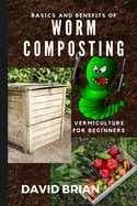 Basics and Benefits of Worm Composting: Vermiculture for Beginners