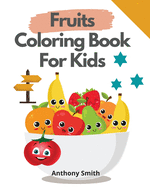 Fruits Coloring Book For Kids: Funny activity Book For Kids And Toddlers For Easy Early Learning