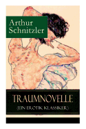 Traumnovelle (Ein Erotik Klassiker): Geheimnisvolle Entdeckungsreise in die erotischen Tiefen der eigenen Psyche (German Edition)