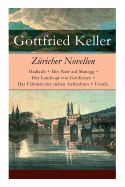 Z├â┬╝richer Novellen: Hadlaub + Der Narr auf Manegg + Der Landvogt von Greifensee + Das F├â┬ñhnlein der sieben Aufrechten + Ursula (German Edition)