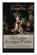 Die Leiden des jungen Werther (Klassiker der Weltliteratur): Die Geschichte einer verzweifelten Liebe (German Edition)