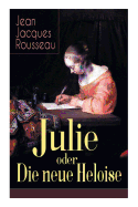 Julie oder Die neue Heloise: Historischer Roman (Liebesgeschichte von Heloisa und Peter Abaelard) (German Edition)