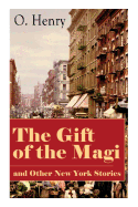 The Gift of the Magi and Other New York Stories: The Skylight Room, The Voice of The City, The Cop and the Anthem, A Retrieved Information, The Last Leaf, The Ransom of Red Chief, The Trimmed Lamp├óΓé¼┬ª