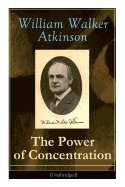 The Power of Concentration (Unabridged): Life lessons and concentration exercises: Learn how to develop and improve the invaluable power of concentration
