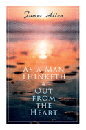 As a Man Thinketh & Out from the Heart: 2 Allen Books in One Edition