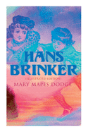 Hans Brinker (Illustrated Edition)