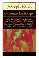 Gesammelte Erz├â┬ñhlungen: Der Leviathan + Die Legende vom heiligen Trinker + Ein Kapitel Revolution + Triumph der Sch├â┬╢nheit + Kranke Menschheit und viel mehr (German Edition)