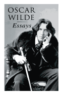 Oscar Wilde: Essays: Der Sozialismus und die Seele des Menschen, Aus dem Zuchthaus zu Reading, Aesthetisches Manifest, Zwei Gespr├â┬ñche von der Kunst und vom Leben (German Edition)