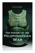 The History of the Peloponnesian War: Historical Account of the War between Sparta and Athens