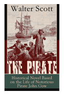 The Pirate: Historical Novel Based on the Life of Notorious Pirate John Gow: Adventure Novel Based on a True Story