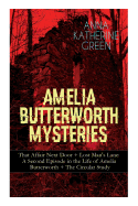 AMELIA BUTTERWORTH MYSTERIES: That Affair Next Door + Lost Man's Lane: A Second Episode in the Life of Amelia Butterworth + The Circular Study: The First Woman Sleuth in Literature