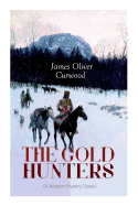 THE GOLD HUNTERS (A Western Mystery Classic): A Dangerous Treasure Hunt and the Story of Life and Adventure in the Hudson Bay Wilds